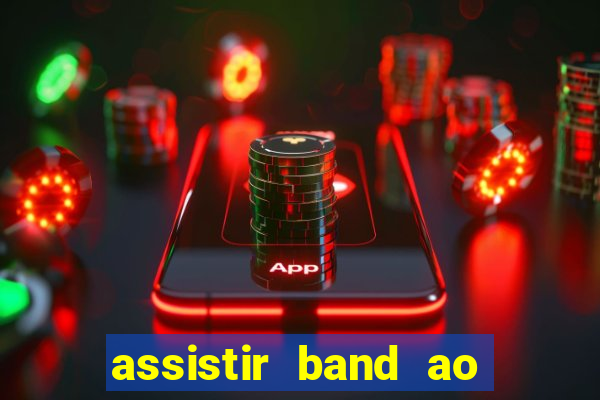 assistir band ao vivo multicanais